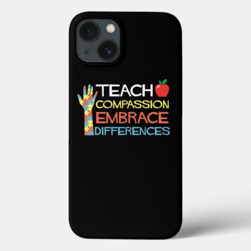 Autism Awareness Teach Compassion Embrace Differen iPhone 13 Case