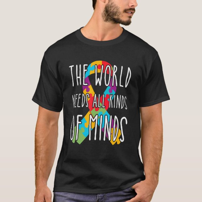 Autism Awareness  The World Needs All Kinds Of Min T-Shirt (Front)
