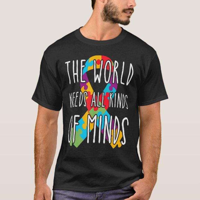 Autism Awareness  The World Needs All Kinds Of Min T-Shirt (Front)