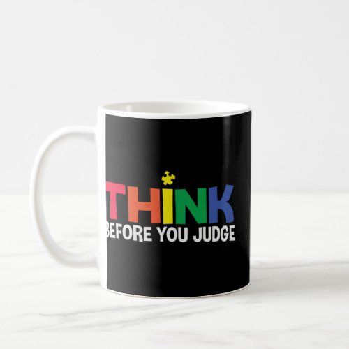 Autism Awareness Think Before You Judge Support Au Coffee Mug