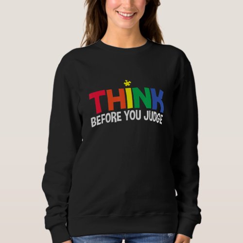 Autism Awareness Think Before You Judge Support  Sweatshirt