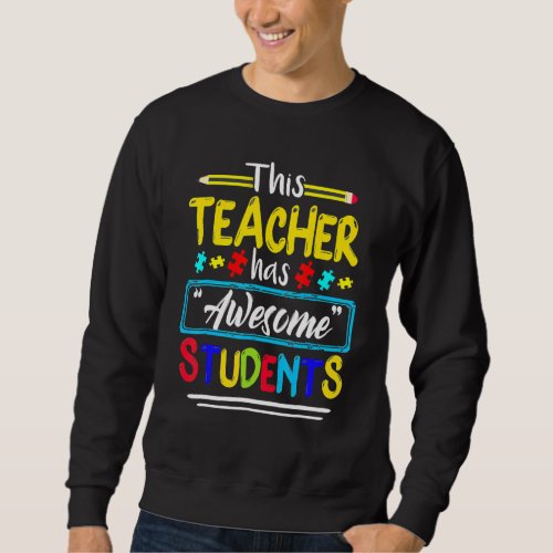 Autism Awareness This Teacher Has Awesome Students Sweatshirt