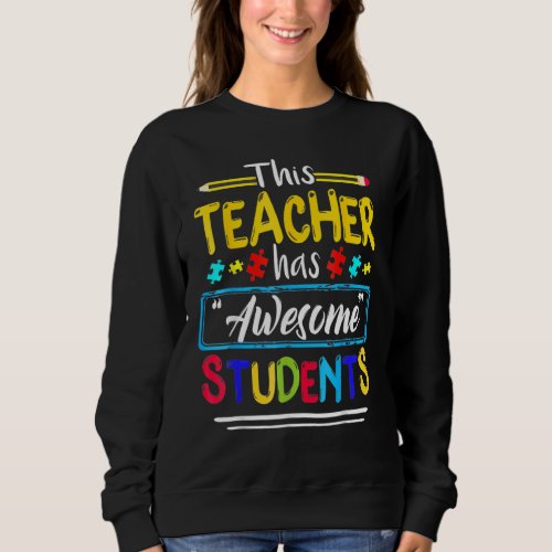 Autism Awareness This Teacher Has Awesome Students Sweatshirt