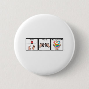 Autism Awareness Want More Acceptance Button