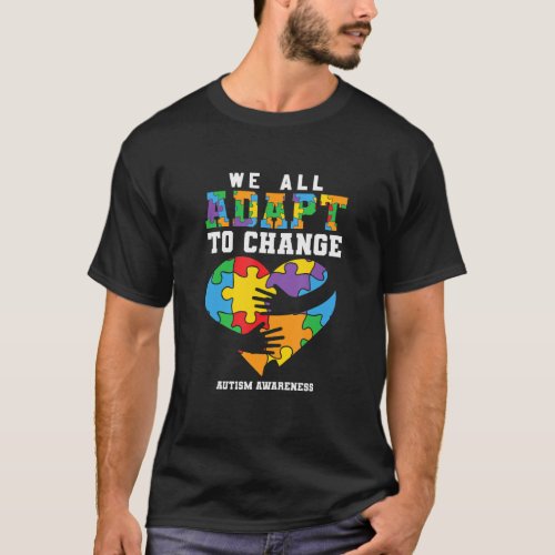 Autism Awareness We All Adapt To Change Support  T_Shirt