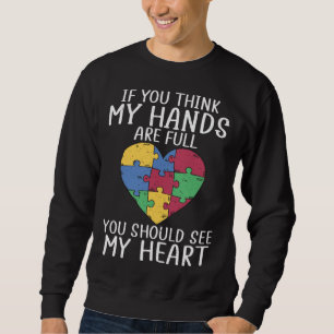 Autism awareness when you think my hands are full sweatshirt