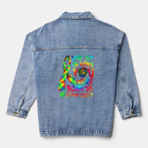 Autism Awareness Why Fit In When You Were Born To  Denim Jacket