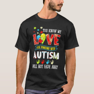 Autism Awareness You Know My Will Not Fade Away T-Shirt