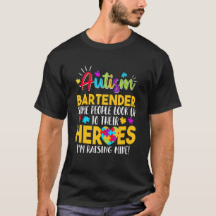 Autism Bartender People Look Up Their Heroes Raisi T-Shirt