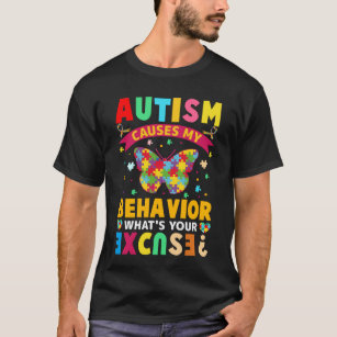 Autism Causes My Behaviors What's Your Excuse  T-Shirt