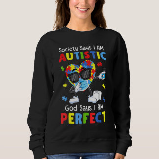 Autism Dabbing Society Say I'm Autistic God Says I Sweatshirt