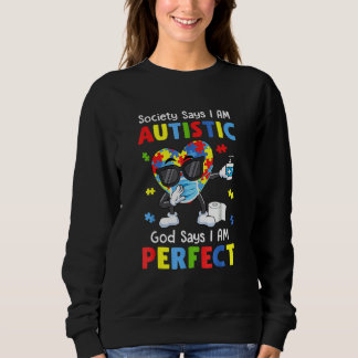 Autism Dabbing Society Say I'm Autistic God Says I Sweatshirt