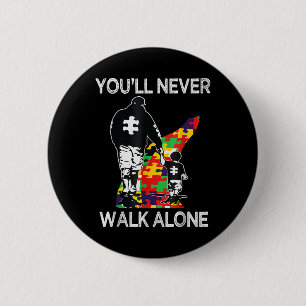 Autism Dad Support Alone Puzzle Youll Never Walk Button
