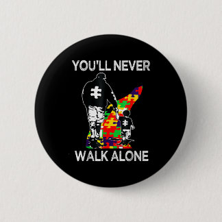 Autism Dad Support Alone Puzzle Youll Never Walk  Button
