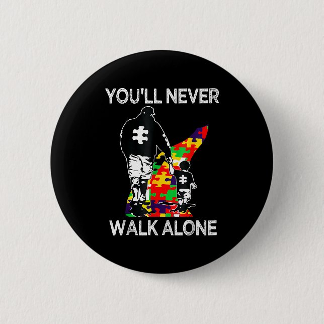 Autism Dad Support Alone Puzzle Youll Never Walk  Button (Front)