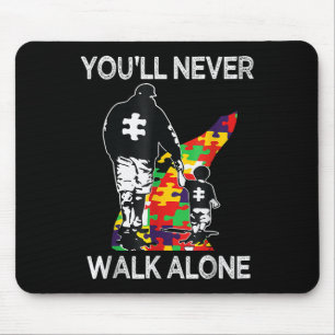 Autism Dad Support Alone Puzzle Youll Never Walk Mouse Pad