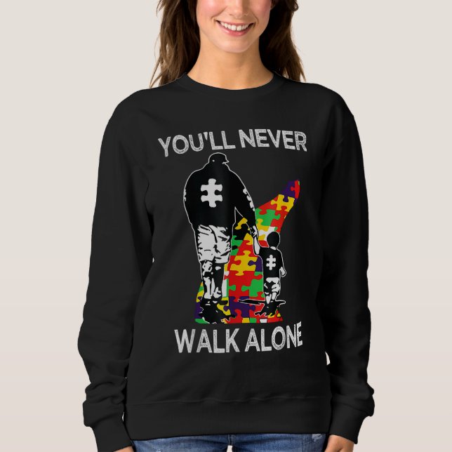 Autism Dad Support Alone Puzzle You'll Never Walk  Sweatshirt (Front)