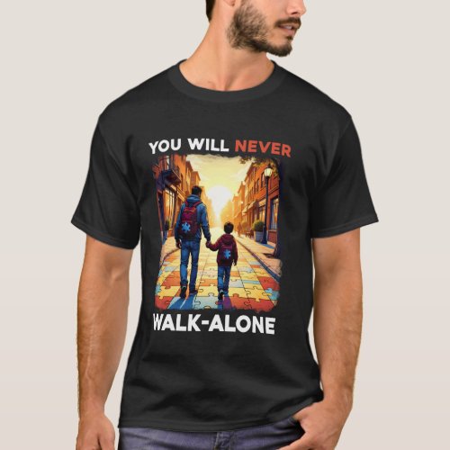 Autism Dad Support Alone Puzzle You'll Never Walk T-Shirt