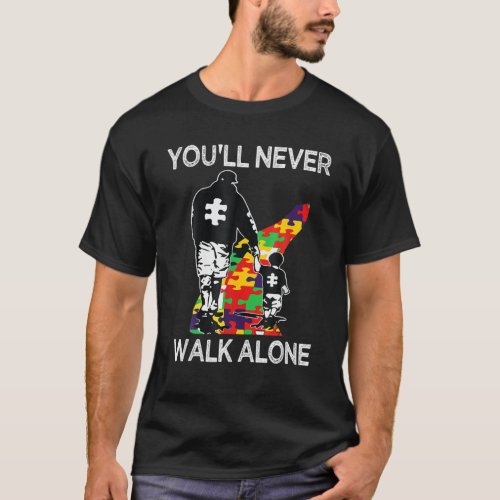 Autism Dad Support Alone Puzzle Youll Never Walk T_Shirt
