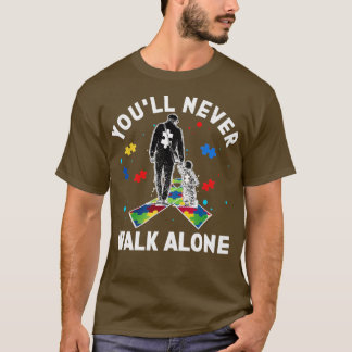 Autism Dad You ll Never Walk Alone  T-Shirt