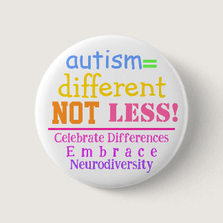 Autism=Different Not Less Autism Awareness Button