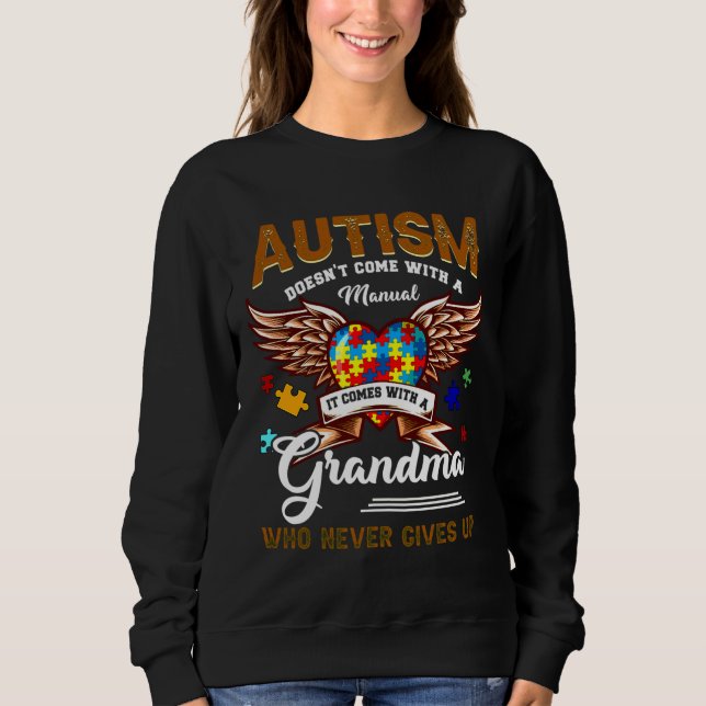 Autism Doesn Come Manual It Comes A Grandma Sweatshirt (Front)