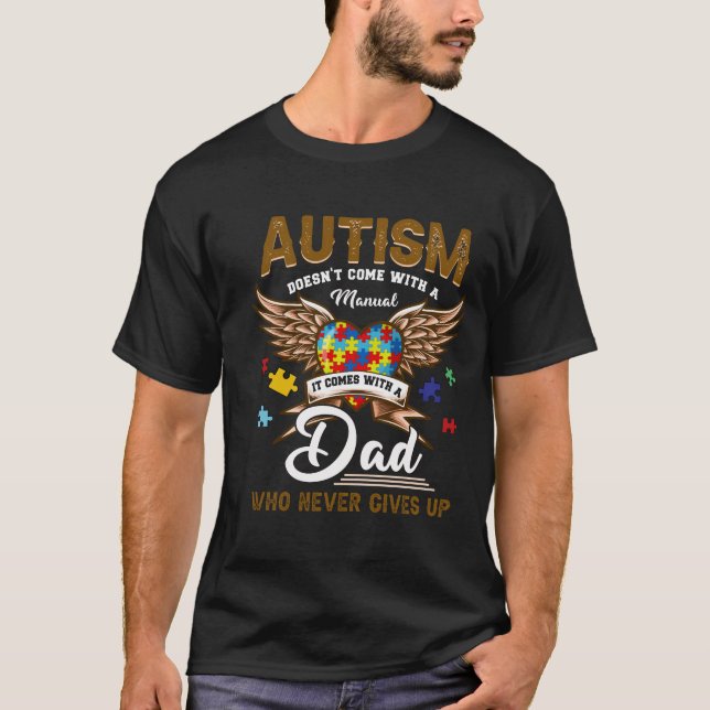 Autism Doesn't Come Manual It Comes A Dad Never Gi T-Shirt (Front)