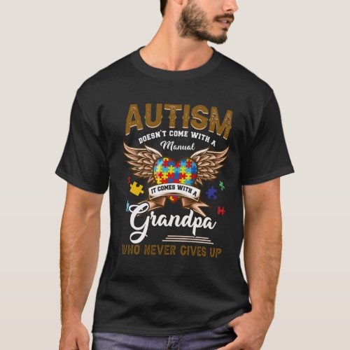 Autism Doesnt Come Manual It Comes A Grandpa T_Shirt