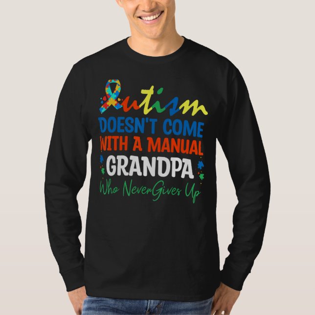 Autism Doesn't Come With A Manual Grandpa Who Neve T-Shirt (Front)