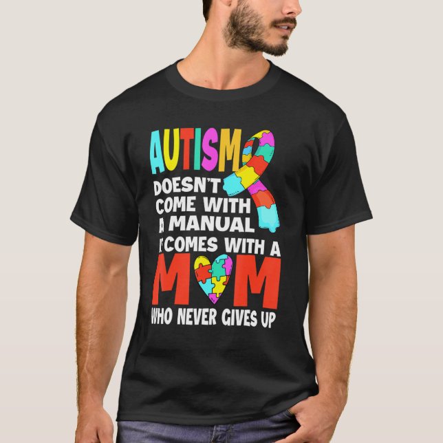 Autism Doesn't Come With A Manual MOM Autism Aware T-Shirt (Front)