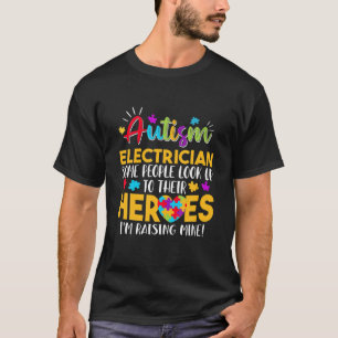Autism Electrician People Look Up Their Heroes Rai T-Shirt