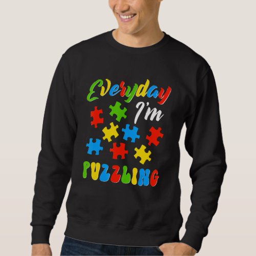 Autism Everyday I&#39;m Puzzling  Color Puzzle Sweatshirt