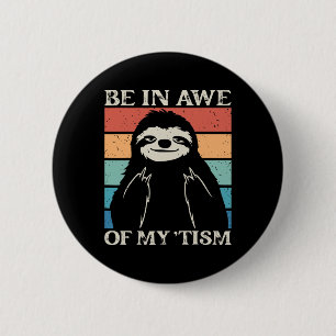 Autism Funny Be In Awe Of My tism Meme Autistic Wi Button
