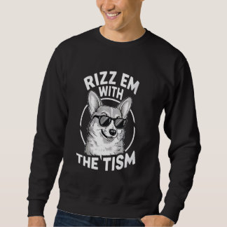 Autism Funny Corgi Rizz Em With The Tism Meme Auti Sweatshirt