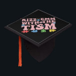 Autism Funny Rizz Em With The Tism Meme Autistic Graduation Cap Topper<br><div class="desc">Autism Funny Rizz Em With The Tism Meme Autistic</div>