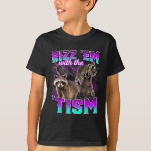 Autism Funny Rizz Em With The Tism Meme Racoon  T-Shirt