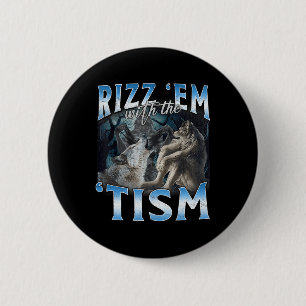 Autism Funny Rizz Em With The Tism Wolf Meme Button