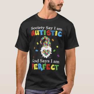 Autism Gnome Society Say I'm Autistic God Says I'm T-Shirt