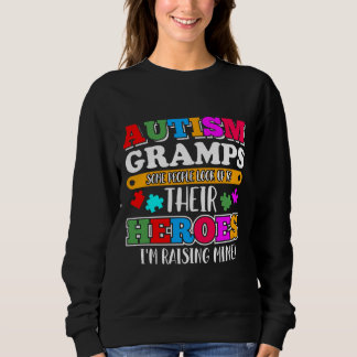 Autism Gramps People Look Up Their Heroes Autism S Sweatshirt