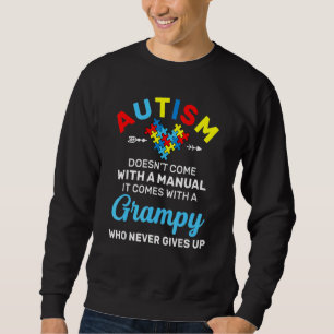 Autism Grampy Who Never Gives Up Autism Awareness Sweatshirt