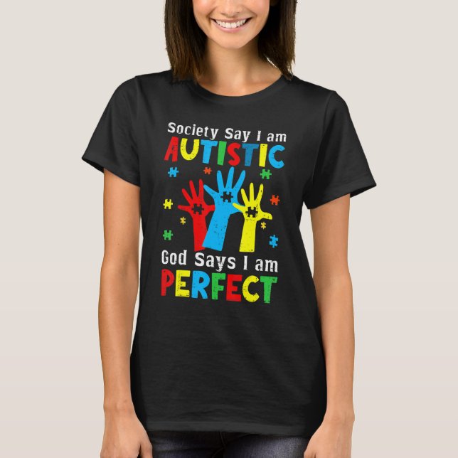 Autism Hands Society Say I'm Autistic God Says I'm T-Shirt (Front)