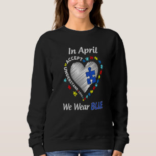 Autism Heart In April We Wear Blue Autism Awarenes Sweatshirt