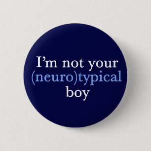 Autism Humor I'm Not Your Neurotypical Boy Button