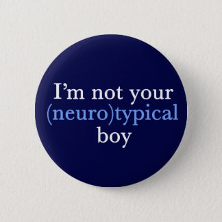 Autism Humor I'm Not Your Neurotypical Boy Button