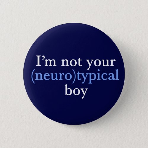 Autism Humor Im Not Your Neurotypical Boy Button
