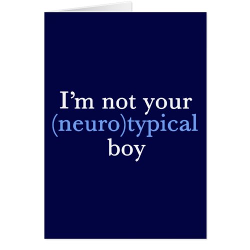 Autism Humor Im Not Your Neurotypical Boy Card