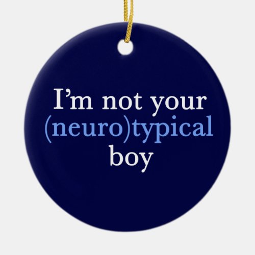 Autism Humor Im Not Your Neurotypical Boy Ceramic Ornament