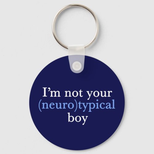 Autism Humor Im Not Your Neurotypical Boy Keychain