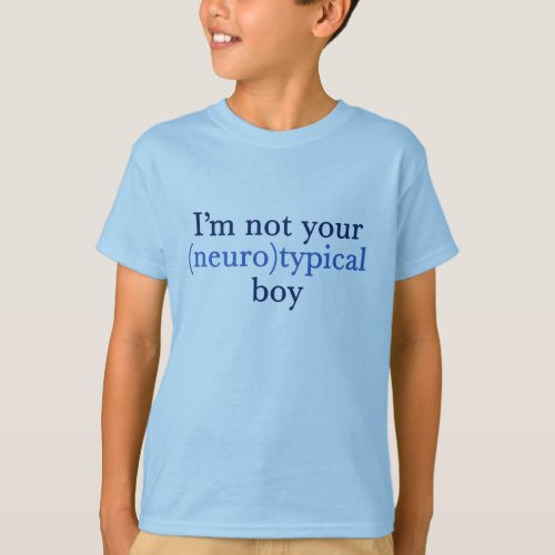 Autism Humor Im Not Your Neurotypical Boy Kids T_Shirt