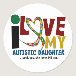 AUTISM I Love My Autistic Daughter 2 Classic Round Sticker